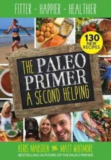 The Paleo Primer: A Second Helping : Fitter, Happier, Healthier