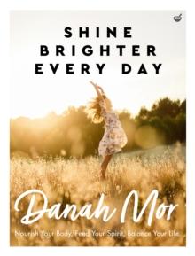 Shine Brighter, Every Day : Nourish, Balance and Repair Your Life