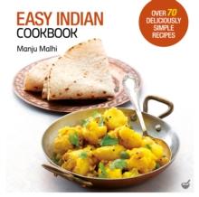 Easy Indian Cookbook : Over 70 Deliciously Simple Recipes