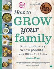 How to Grow Your Family : From pregnancy to new parents - one meal at a time