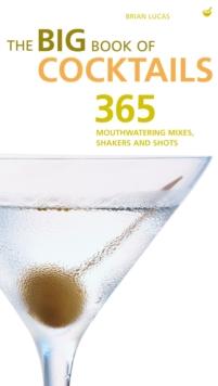 Big Book of Cocktails : Mouthwatering Mixers, Shakers and Shots