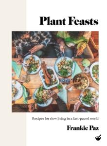 Plant Feasts : Recipes for slow living in a fast-paced world