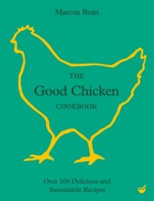 The Good Chicken Cookbook : Over 100 Delicious and Sustainable Recipes