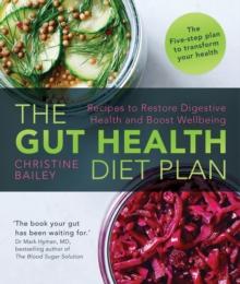 The Gut Health Diet Plan : Recipes to Restore Digestive Health and Boost Wellbeing