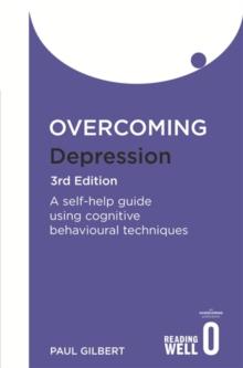 Overcoming Depression 3rd Edition : A self-help guide using cognitive behavioural techniques