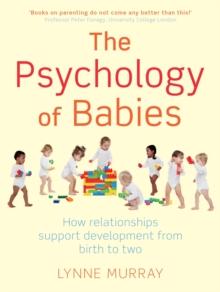 The Psychology of Babies : How relationships support development from birth to two