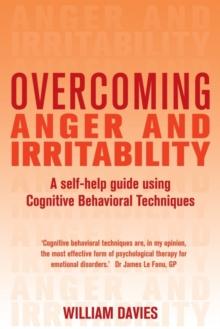 Overcoming Anger and Irritability, 1st Edition : A Self-help Guide using Cognitive Behavioral Techniques