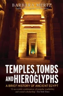 Temples, Tombs and Hieroglyphs, A Brief History of Ancient Egypt