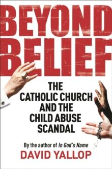 Beyond Belief : The Catholic Church and the Child Abuse Scandal