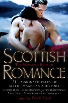 The Mammoth Book of Scottish Romance : 21 Passionate Tales of Myth, Magic and History