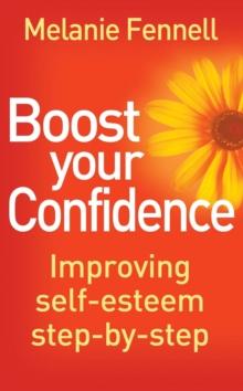 Boost Your Confidence : Improving Self-Esteem Step-By-Step