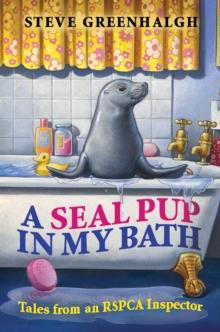 A Seal Pup in My Bath : Tales from an RSPCA Inspector