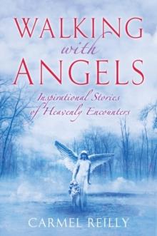 Walking with Angels : Inspirational Stories of Heavenly Encounters