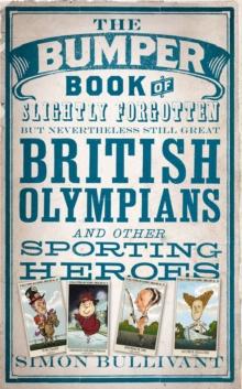 The Bumper Book of Slightly Forgotten but Nevertheless Still Great British Olympians and Other Sporting Heroes