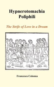 Hypnerotomachia Poliphili : The Strife of Love in a Dream (Hardback)