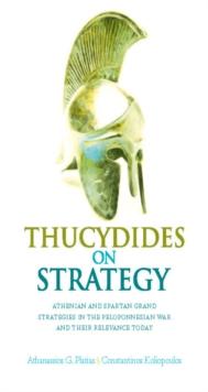 Thucydides on Strategy : Grand Strategies in the Peloponnesian War and Their Relevance Today