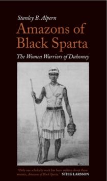 Amazons of Black Sparta : The Women Warriors of Dahomey