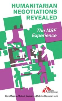 Humanitarian Negotiations Revealed : The MSF Experience