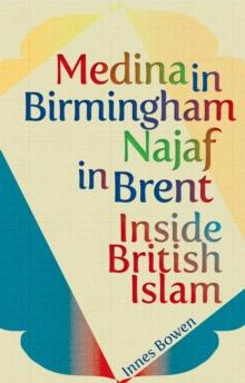 Medina in Birmingham, Najaf in Brent : Inside British Islam