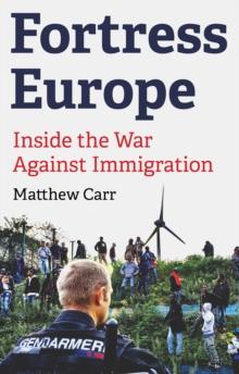 Fortress Europe : Inside the War Against Immigration