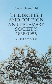 The British and Foreign Anti-Slavery Society 1838-1956 : A History