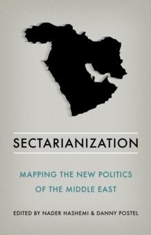 Sectarianization : Mapping the New Politics of the Middle East