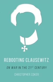 Rebooting Clausewitz : 'On War' in the Twenty-First Century