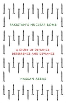 Pakistan's Nuclear Bomb : A Story of Defiance, Deterrence, and Deviance