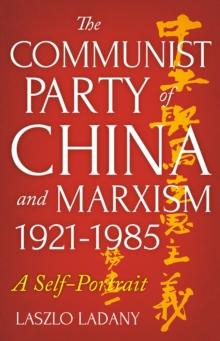 The Communist Party of China and Marxism, 1921-1985 : A Self-Portrait