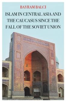 Islam in Central Asia and the Caucasus Since the Fall of the Soviet Union