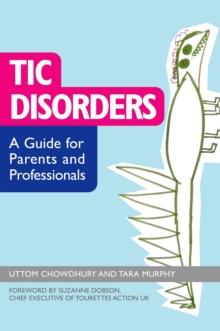 Tic Disorders : A Guide for Parents and Professionals