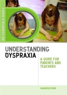 Understanding Dyspraxia : A Guide for Parents and Teachers