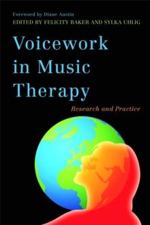 Voicework in Music Therapy : Research and Practice