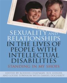 Sexuality and Relationships in the Lives of People with Intellectual Disabilities : Standing in My Shoes