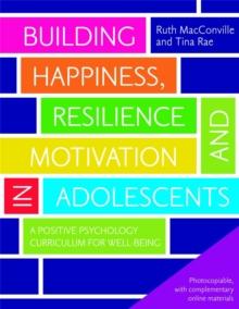 Building Happiness, Resilience and Motivation in Adolescents : A Positive Psychology Curriculum for Well-Being