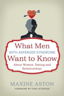 What Men with Asperger Syndrome Want to Know About Women, Dating and Relationships