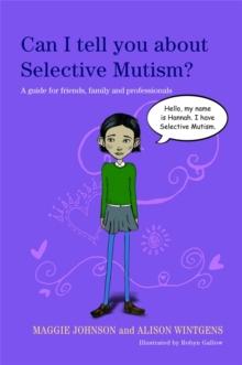 Can I tell you about Selective Mutism? : A Guide for Friends, Family and Professionals