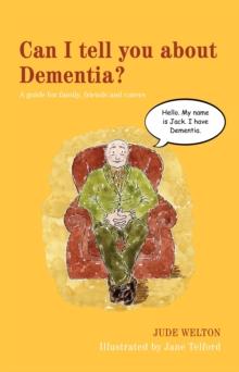 Can I tell you about Dementia? : A Guide for Family, Friends and Carers