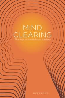 Mind Clearing : The Key to Mindfulness Mastery