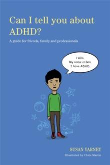 Can I tell you about ADHD? : A guide for friends, family and professionals