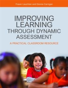 Improving Learning through Dynamic Assessment : A Practical Classroom Resource