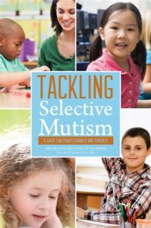 Tackling Selective Mutism : A Guide for Professionals and Parents