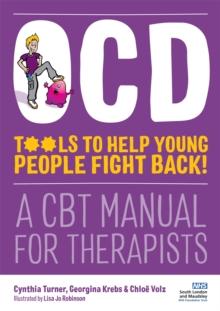 OCD - Tools to Help Young People Fight Back! : A CBT Manual for Therapists