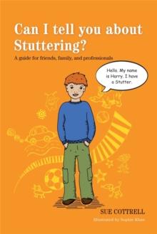 Can I tell you about Stuttering? : A guide for friends, family and professionals