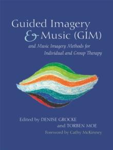 Guided Imagery & Music (GIM) and Music Imagery Methods for Individual and Group Therapy