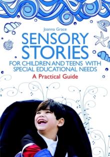 Sensory Stories for Children and Teens with Special Educational Needs : A Practical Guide