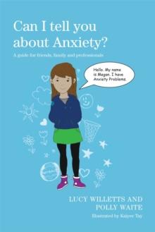 Can I tell you about Anxiety? : A guide for friends, family and professionals