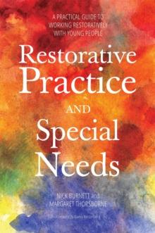 Restorative Practice and Special Needs : A Practical Guide to Working Restoratively with Young People