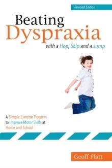 Beating Dyspraxia with a Hop, Skip and a Jump : A Simple Exercise Program to Improve Motor Skills at Home and School