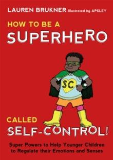 How to Be a Superhero Called Self-Control! : Super Powers to Help Younger Children to Regulate their Emotions and Senses